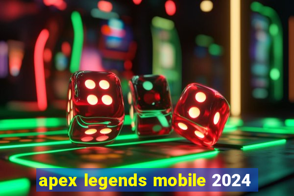 apex legends mobile 2024